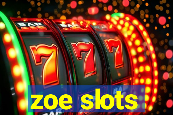 zoe slots